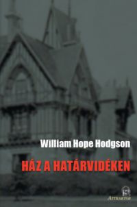 William Hope Hodgson - Ház a határvidéken