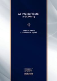 Szabó Endre Győző - Az Infotörvénytől a GDPR-ig