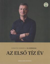 Kubatov Gábor - Új korszak - Az első tíz év