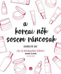 Charlotte Choo - A bőrápolás kiskönyve - Koreai szépségtitkok az egészséges, ragyogó bőrért