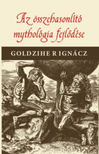 Goldziher Ignác - Az összehasonlító mythologia fejlődése