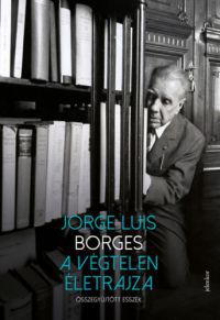 Jorge Luis Borges - A végtelen életrajza