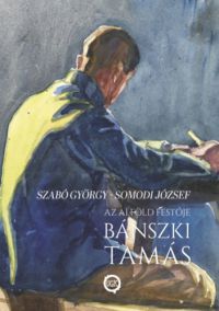 Szabó György, Somodi József - Az alföld festője Bánszki Tamás