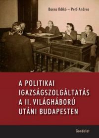 Pető Andrea, Barna Ildikó - A politikai igazságszolgáltatás a II. világháború utáni Budapesten