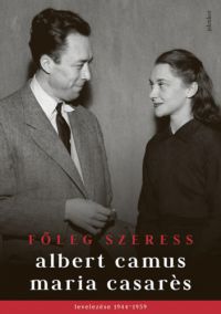Albert Camus, Maria Casarés - Főleg szeress