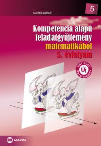 Maróti Lászlóné - Kompetencia alapú feladatgyűjtemény matematikából 5. évfolyam