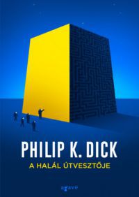 Philip K. Dick - A halál útvesztője