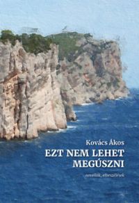 Kovács Ákos - Ezt nem lehet megúszni *Kovács Ákos könyve*