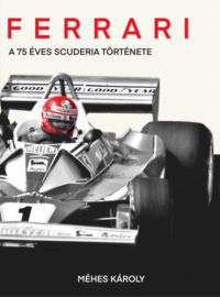 Méhes Károly - Ferrari - A 75 éves Scuderia története
