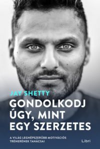 Jay Shetty - Gondolkodj úgy, mint egy szerzetes