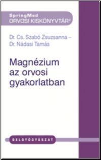 Dr. Cs. Szabó Zsuzsanna, Dr. Nádasi Tamás - Magnézium az orvosi gyakorlatban