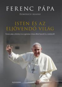Ferenc pápa, Domenico Agasso - Isten és az eljövendő világ