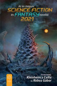 Kleinheincz Csilla, Roboz Gábor - Az év magyar science fiction és fantasy novellái 2021