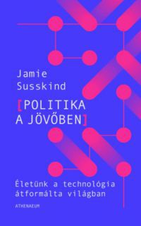 Jamie Susskind - Politika a jövőben