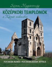 Fucskár Ágnes, Fucskár József Attila - Középkori templomok a Kárpát-medencében