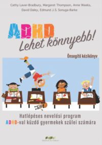 Cathy Laver-Bradbury, Margaret Thompson, Anne Weeks, Edmund J. S. Sonuga-Barke, David Daley - ADHD - Lehet könnyebb