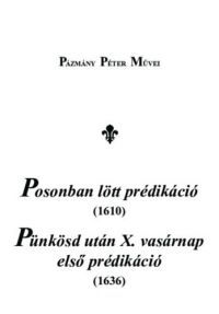 Pázmány Péter - Posonban lött prédikáció (1610), Pünkösd után X. vasárnap első prédikáció (1636)