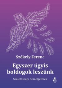 Székely Ferenc - Egyszer úgyis boldogok leszünk