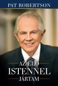 Pat Robertson - Az élő Istennel jártam