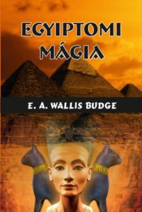 E.A. Wallis Budge - Egyiptomi mágia