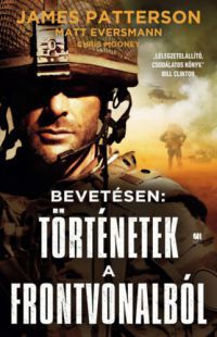 James Patterson, Chris Mooney, Matt Eversmann - Bevetésen: Történetek a frontvonalból