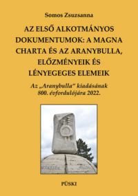 Somos Zsuzsanna - Az első alkotmányos dokumentumok: A Magna Charta és az Aranybulla, előzmények és lényeges elemek