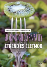 Rubin Eszter, Farkas-Boross Zita - Hormonegyensúly étrend és életmód