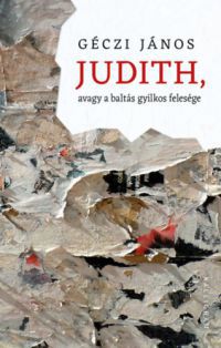 Géczi János - Judith, avagy a baltás gyilkos felesége