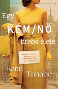 Karin Tanabe - Egy kém/nő titkos élete