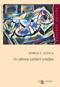 Barna T. Attila - Az alkony széttárt combjai