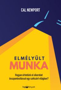 Cal Newport - Elmélyült munka