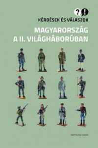  - Kérdések és válaszok Magyarország a II. világháborúban