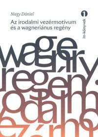 Nagy Dániel - Az irodalmi vezérmotívum és a wagneriánus regény