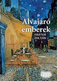 Fráter Zoltán - Alvajáró emberek