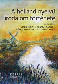 Gera Judit, Pusztai Gábor, Réthelyi Orsolya, Daróczi Anikó - A holland nyelvű irodalom története