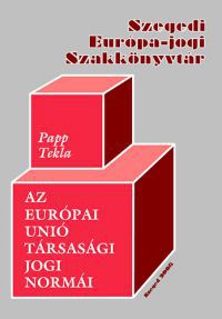 Papp Tekla - Az Európai Unió társasági jogi normái