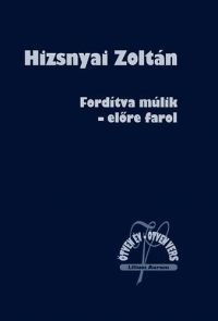 Hizsnyai Zoltán - Fordítva múlik - előre farol - Ötven év - ötven vers