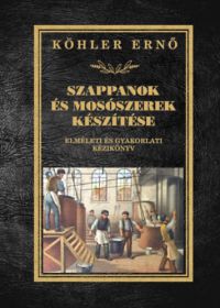 Köhler Ernő - Szappanok és mosószerek készítése