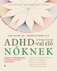 Sari Solden, Michelle Frank - Útmutató ADHD-val élő nőknek
