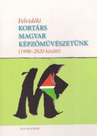  - Felvidéki kortárs magyar képzőművészetünk (1990-2020 között)