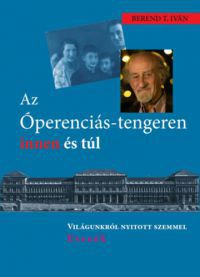 Berend T. Iván - Az Óperenciás-tengeren innen és túl