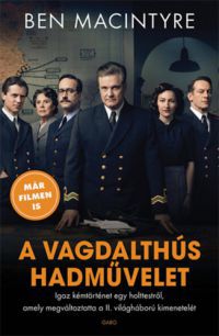 Ben Macintyre - A vagdalthús hadművelet