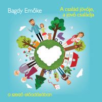 Dr. Bagdy Emőke - A család jövője, a jövő családja - Hangoskönyv