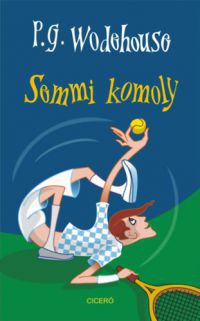 Pelham Grenville Wodehouse - Semmi komoly