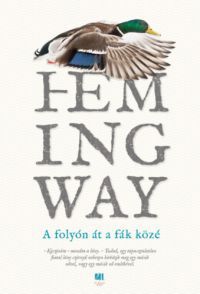 Ernest Hemingway - A folyón át a fák közé