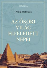 Philip Matyszak - Az ókori világ elfeledett népei