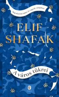 Elif Shafak - A város tükrei