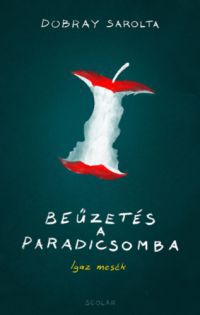 Dobray Sarolta - Beűzetés a Paradicsomba