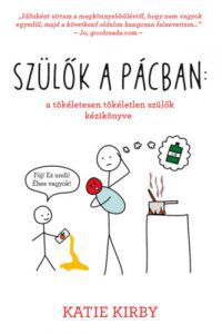 Katie Kirby - Szülők a pácban: a tökéletesen tökéletlen szülők kézikönyve