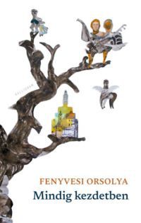 Fenyvesi Orsolya - Mindig kezdetben